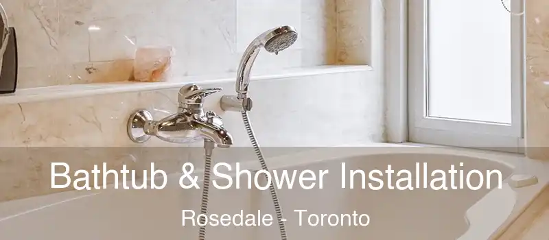  Bathtub & Shower Installation Rosedale - Toronto