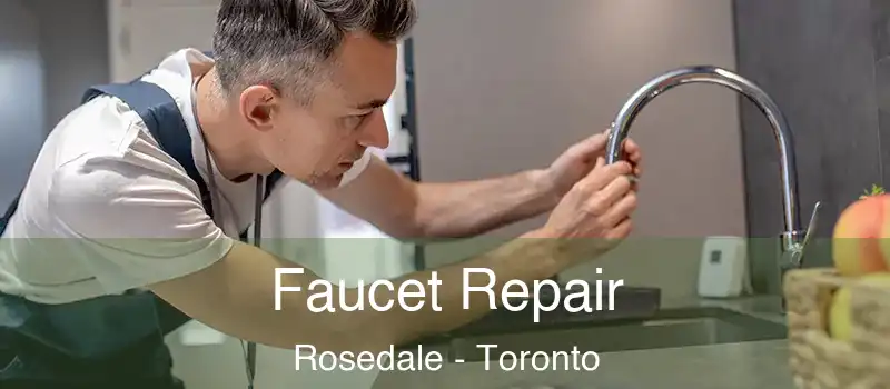 Faucet Repair Rosedale - Toronto