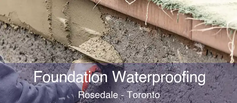  Foundation Waterproofing Rosedale - Toronto
