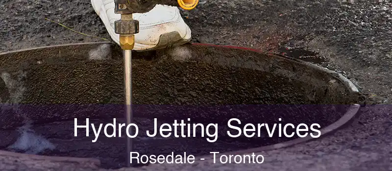  Hydro Jetting Services Rosedale - Toronto