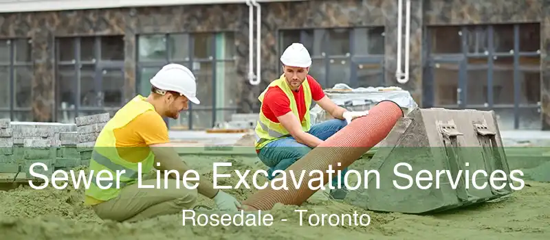  Sewer Line Excavation Services Rosedale - Toronto