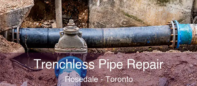  Trenchless Pipe Repair Rosedale - Toronto