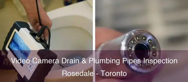  Video Camera Drain & Plumbing Pipes Inspection Rosedale - Toronto