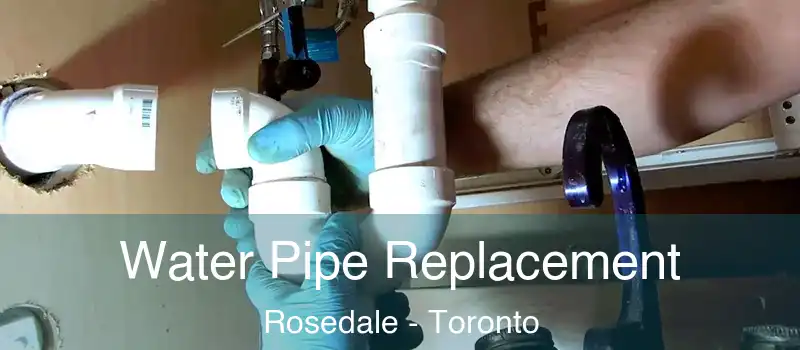  Water Pipe Replacement Rosedale - Toronto